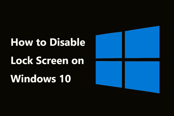 How to Disable Lock Screen on Windows 10/11? Two Ways for You!