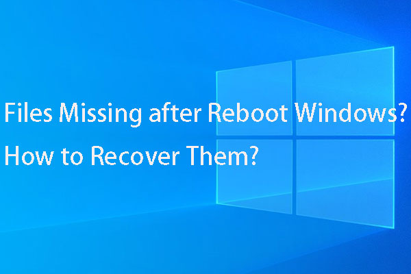 Files Missing after Reboot Windows? How to Recover Them?