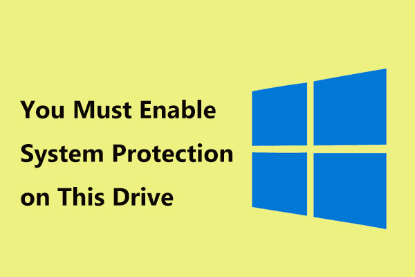 How to Fix “You Must Enable System Protection on This Drive” in Windows 11/10