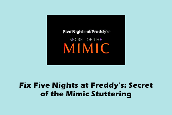 How to Fix Five Nights at Freddy’s: Secret of the Mimic Stuttering