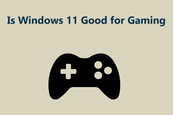 Is Windows 11 Good for Gaming? Should I Upgrade for Gaming?