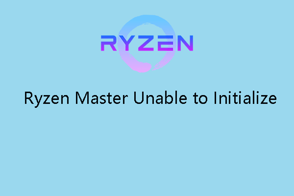 Is Ryzen Master Unable to Initialize? Follow the Guide to Fix!