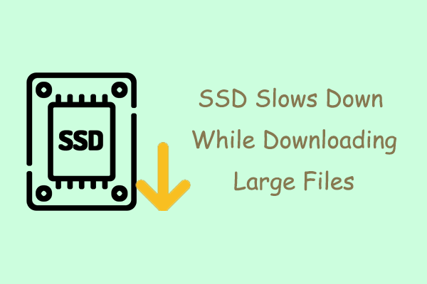 Useful Tips: SSD Slows Down While Downloading Large Files