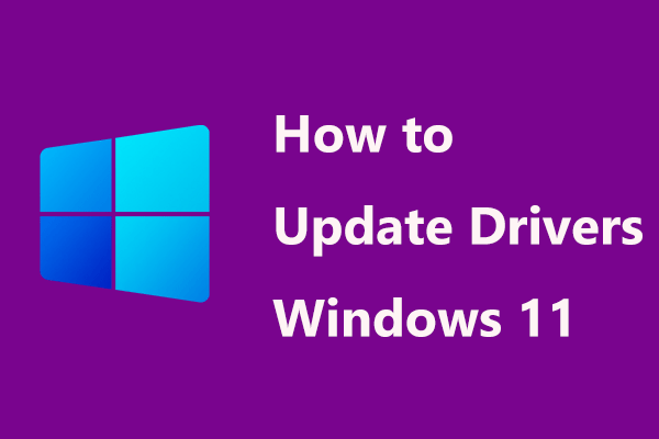 Comment mettre à jour les pilotes de Windows 11? Essayez ces 4 méthodes!