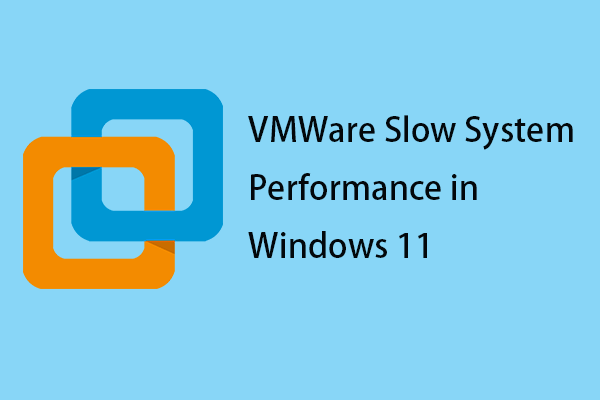 Is VMWare Slow System Performance in Windows 11? Fix It Now!
