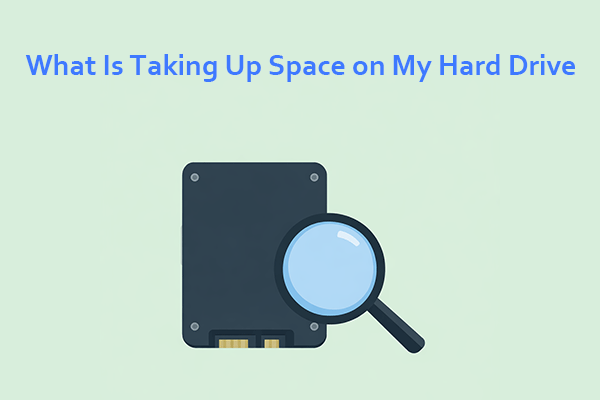 What Is Taking Up Space on My Hard Drive & How to Free Up Space?